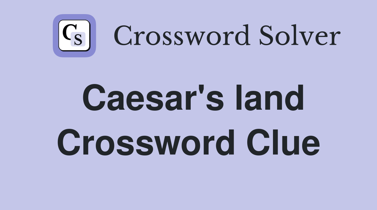 Caesar #39 s land Crossword Clue Answers Crossword Solver