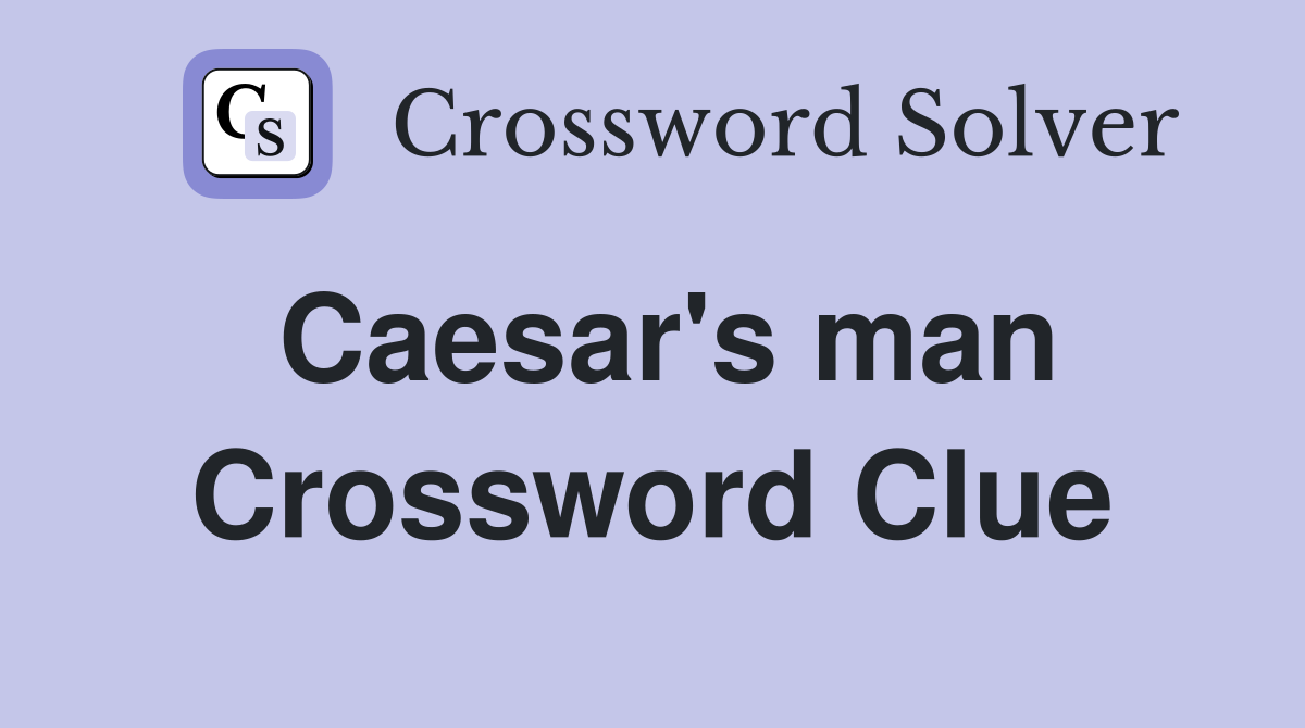 Caesar's man Crossword Clue