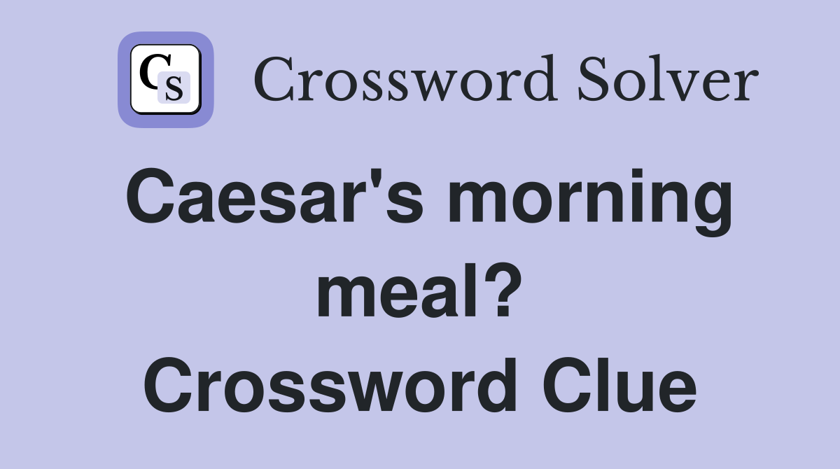 Caesar's morning meal? Crossword Clue