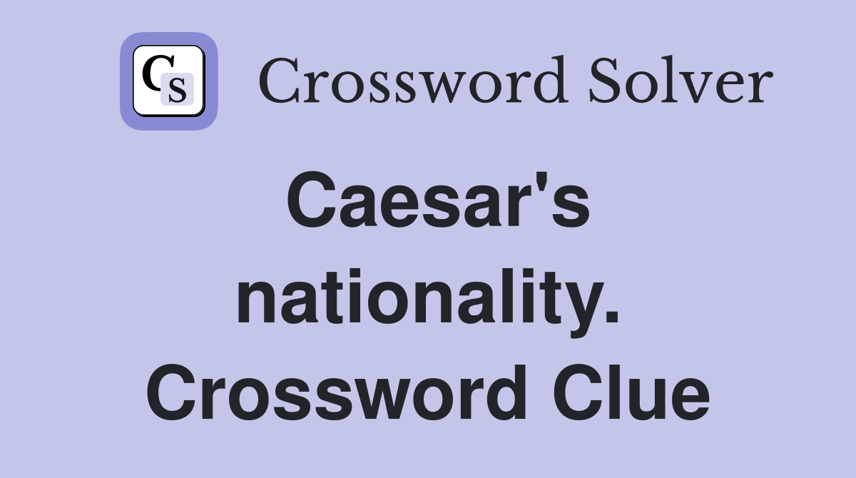 Caesar's nationality. Crossword Clue