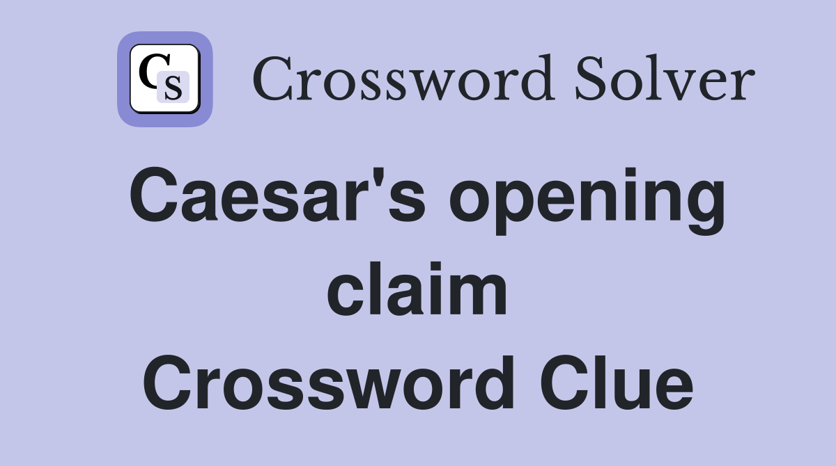 Caesar's opening claim Crossword Clue