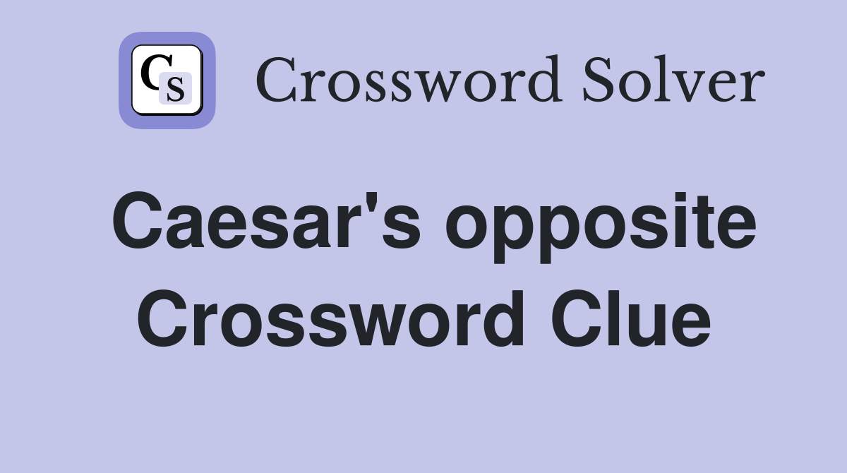 Caesar's opposite Crossword Clue