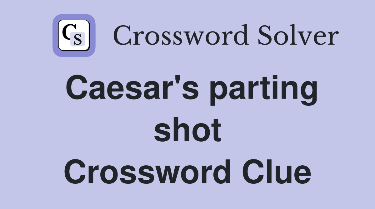 Caesar's parting shot Crossword Clue