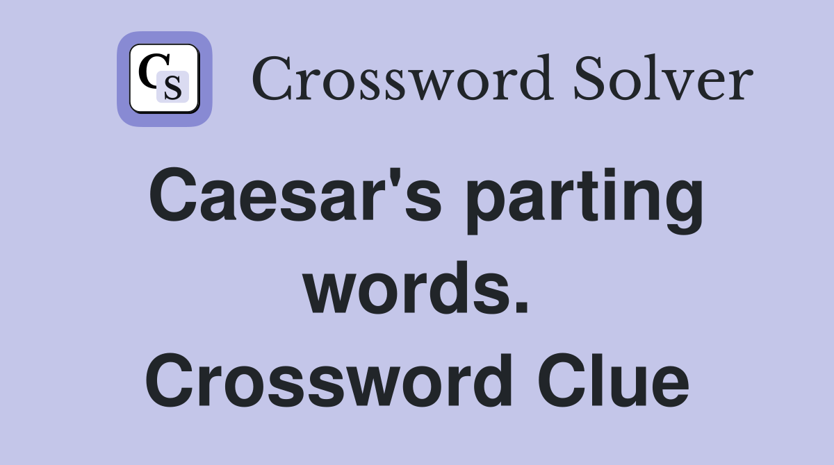 Caesar's parting words. Crossword Clue
