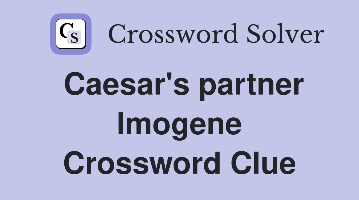 Caesar's partner Imogene Crossword Clue