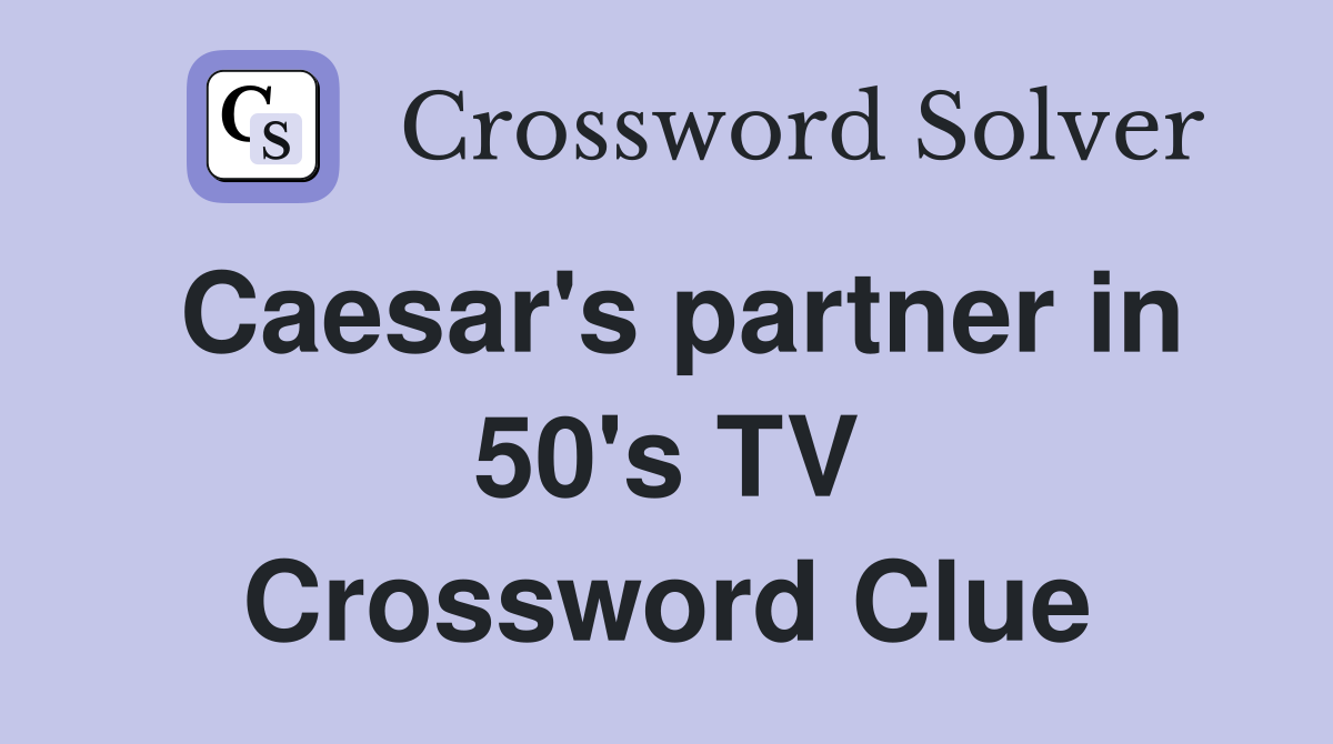 Caesar's partner in 50's TV Crossword Clue