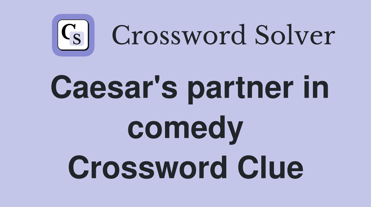Caesar's partner in comedy Crossword Clue