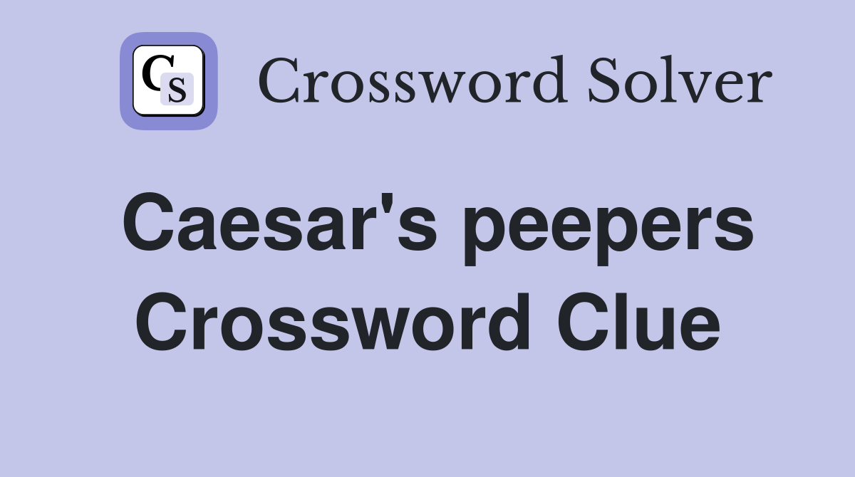 Caesar's peepers Crossword Clue