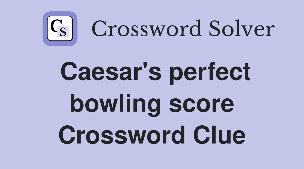 Caesar's perfect bowling score Crossword Clue