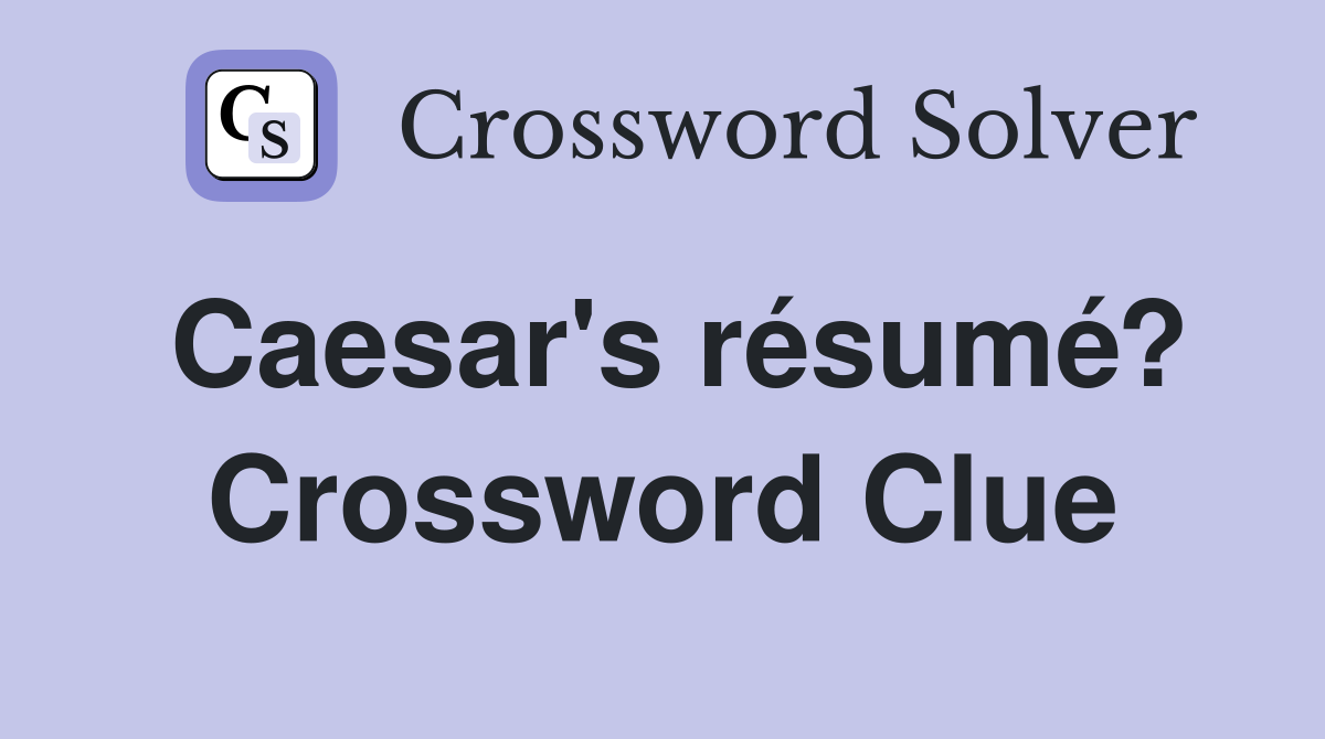 Caesar's résumé? Crossword Clue