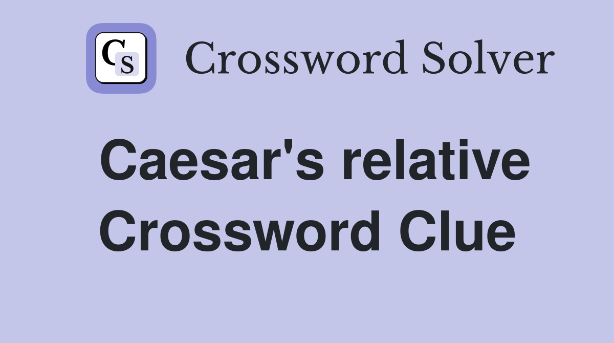 Caesar's relative Crossword Clue