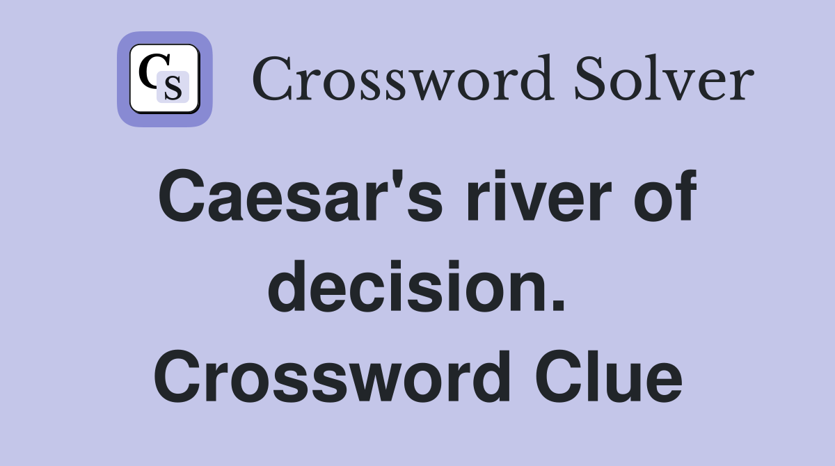 Caesar's river of decision. Crossword Clue