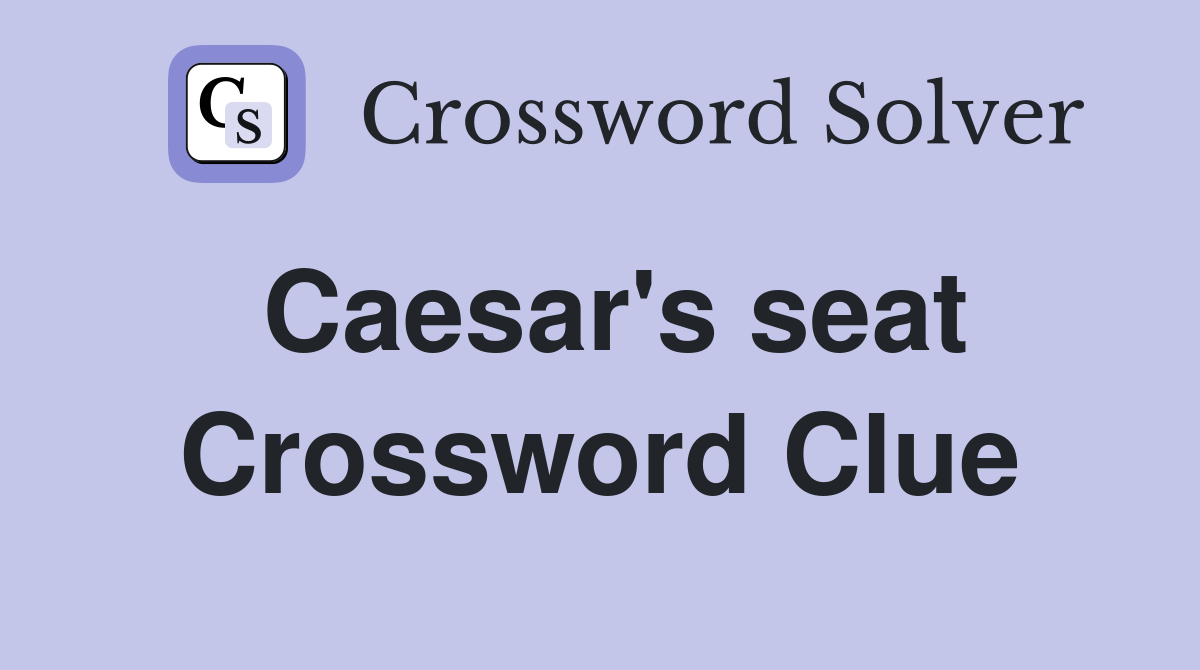 Caesar's seat Crossword Clue