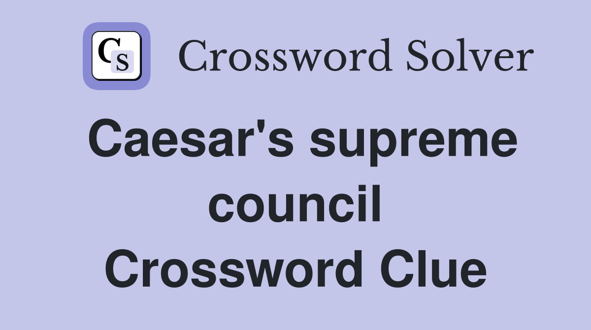 Caesar's supreme council Crossword Clue