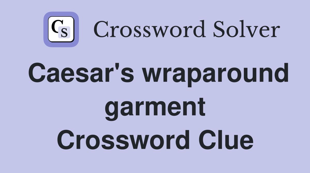 Caesar's wraparound garment Crossword Clue