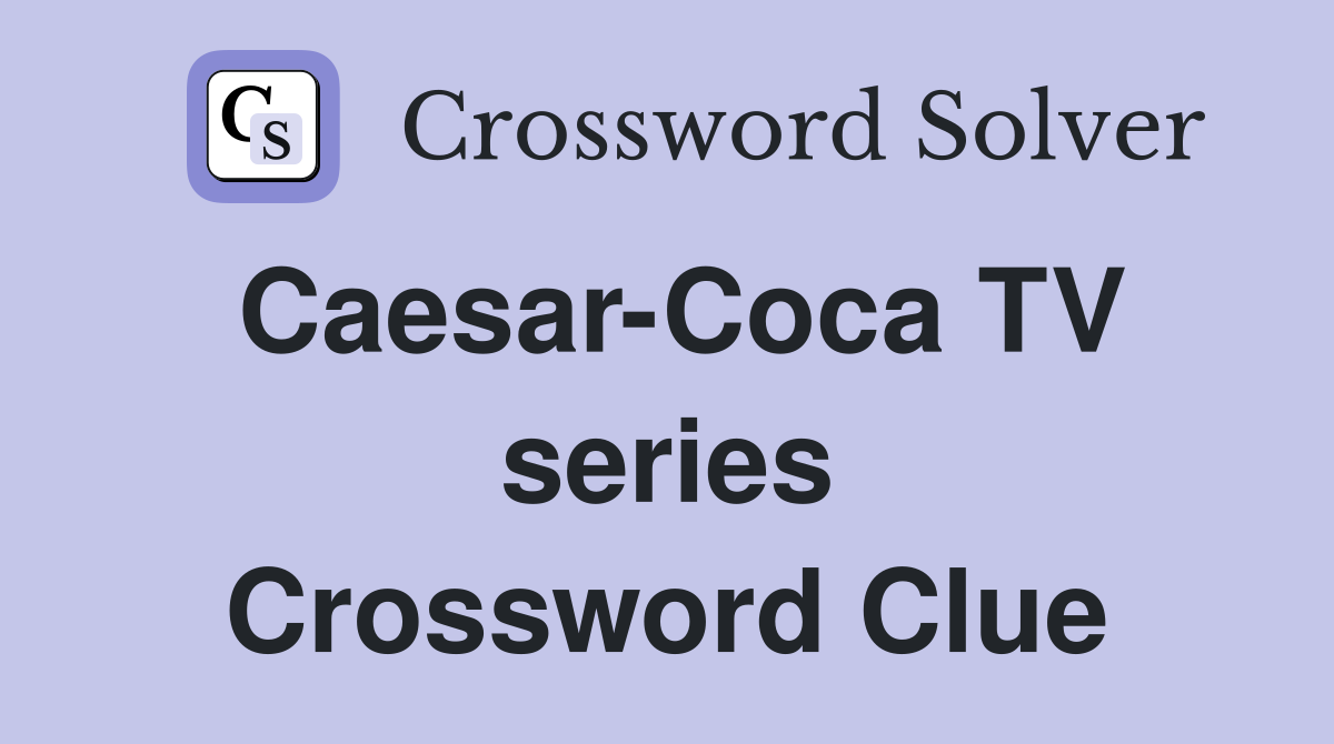 Caesar-Coca TV series Crossword Clue
