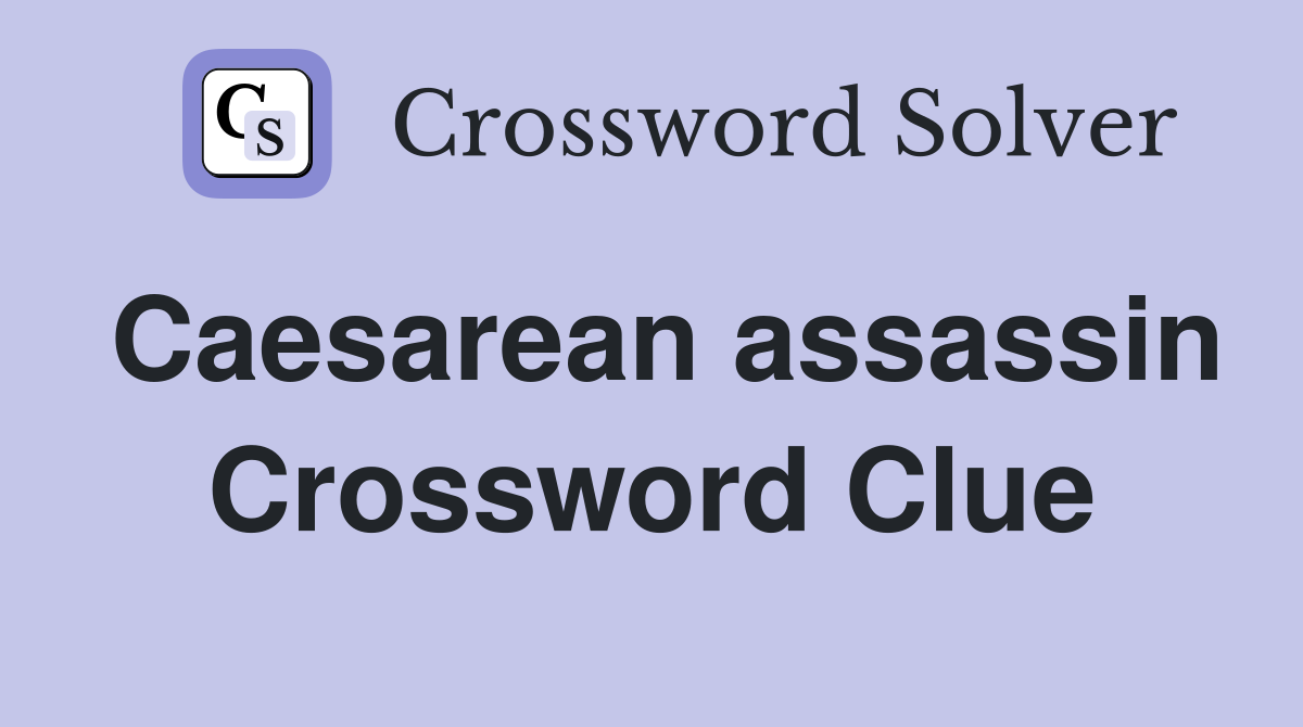 Caesarean assassin Crossword Clue