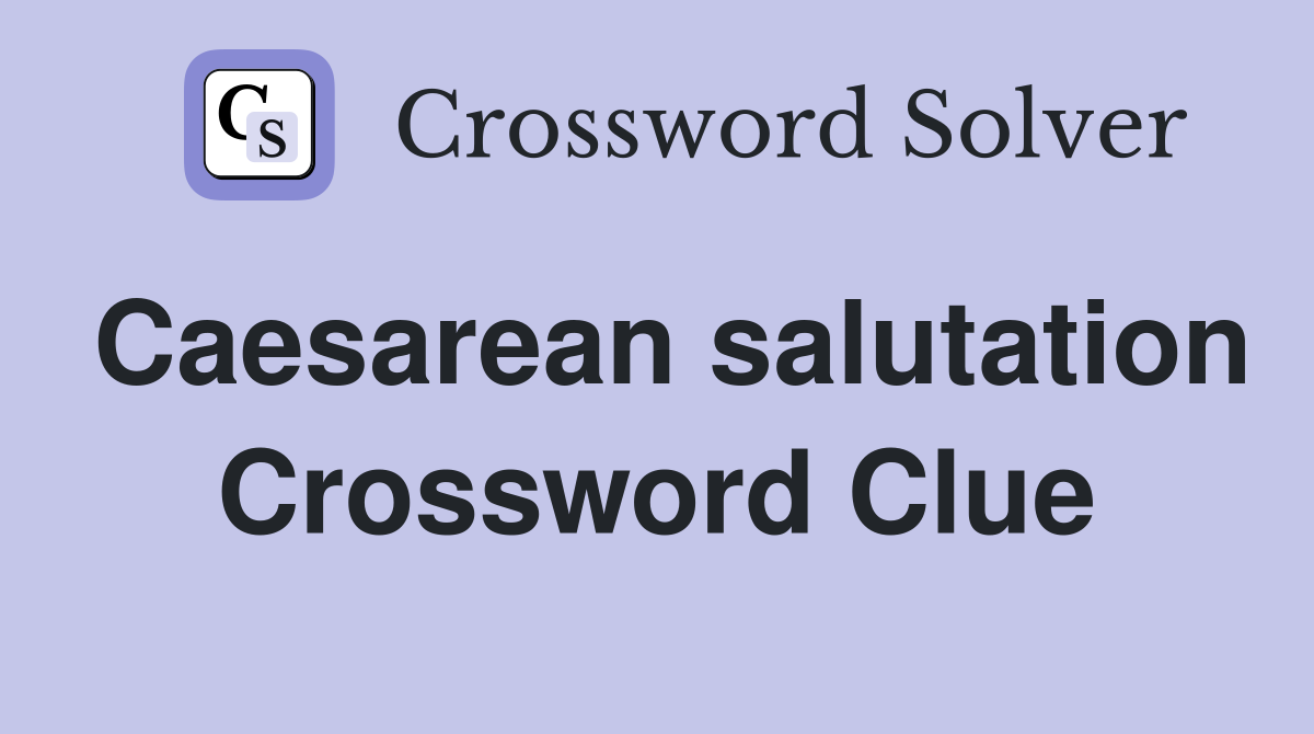 Caesarean salutation Crossword Clue