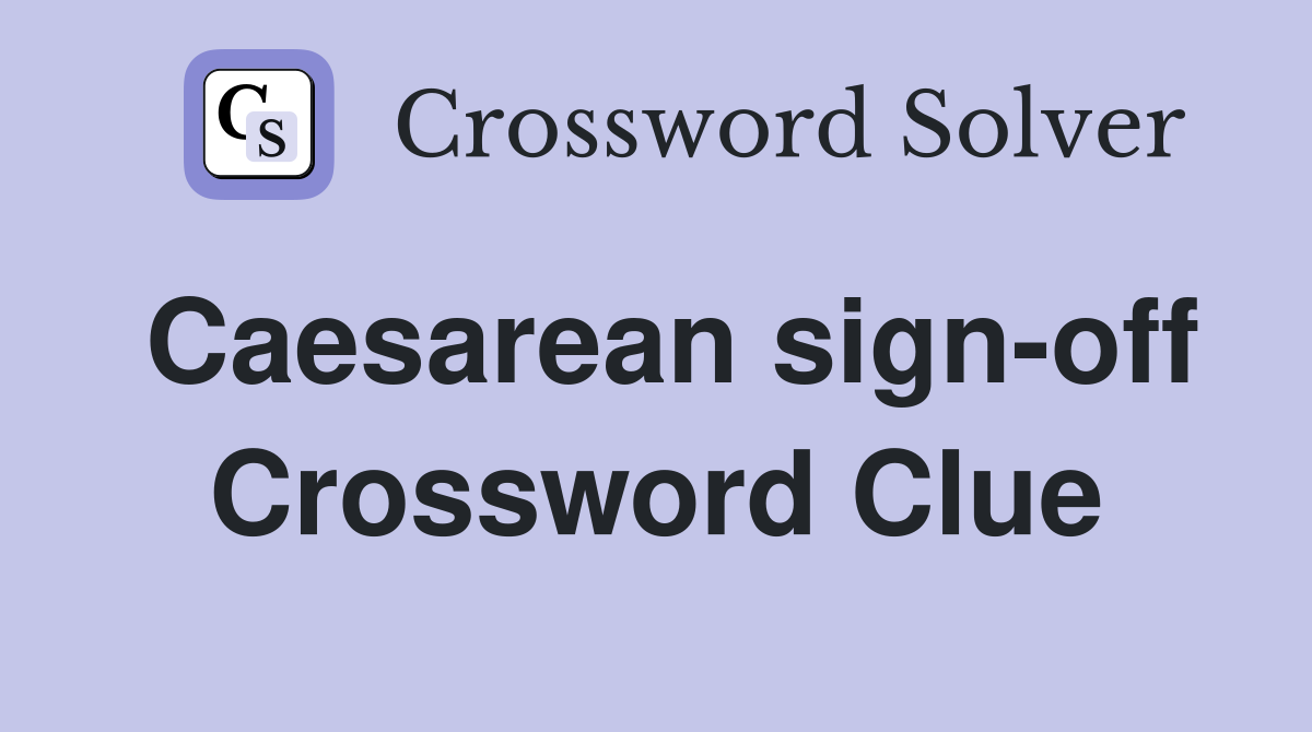 Caesarean sign-off Crossword Clue