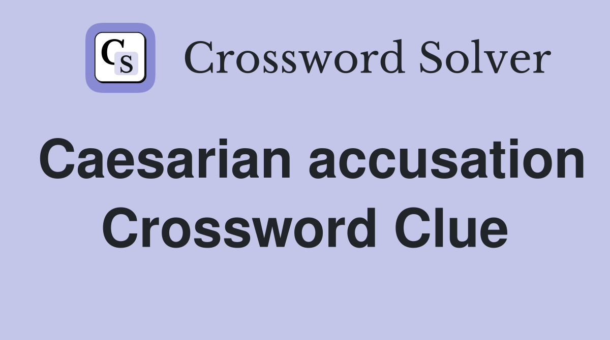 Caesarian accusation Crossword Clue