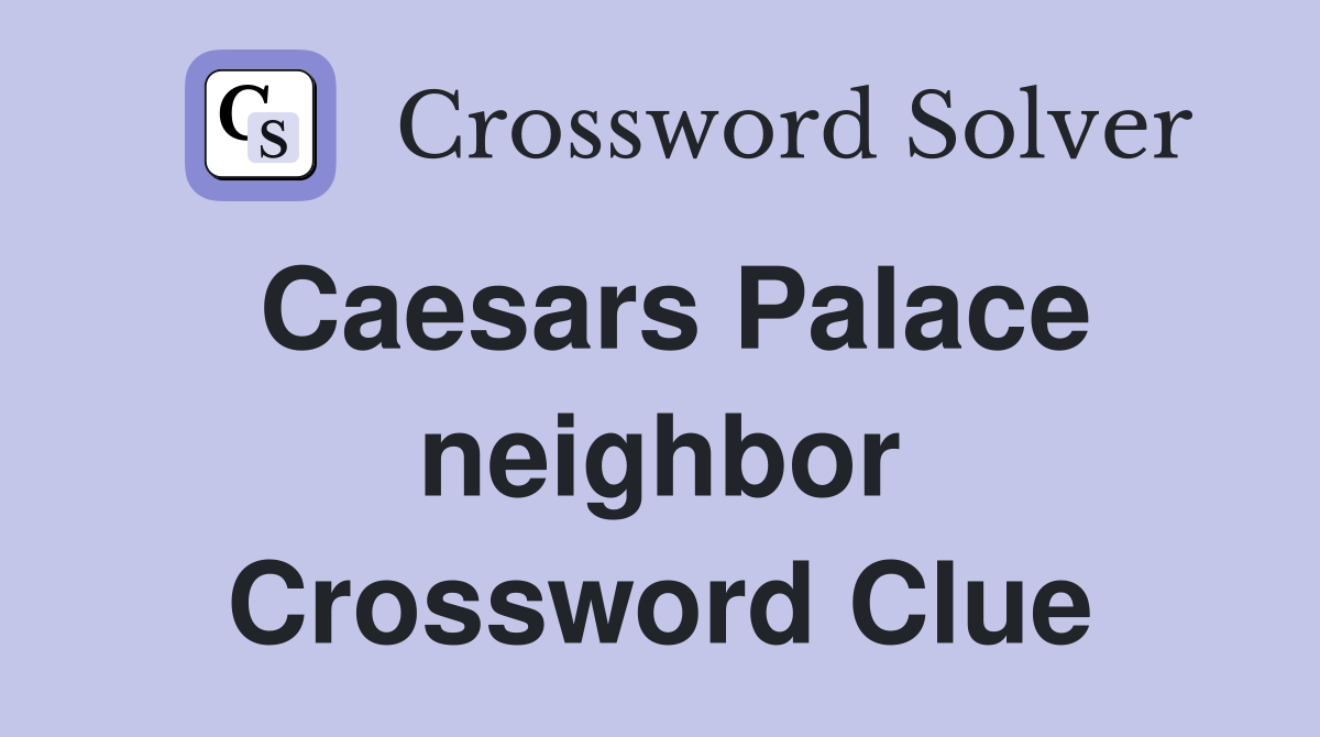 Caesars Palace neighbor Crossword Clue