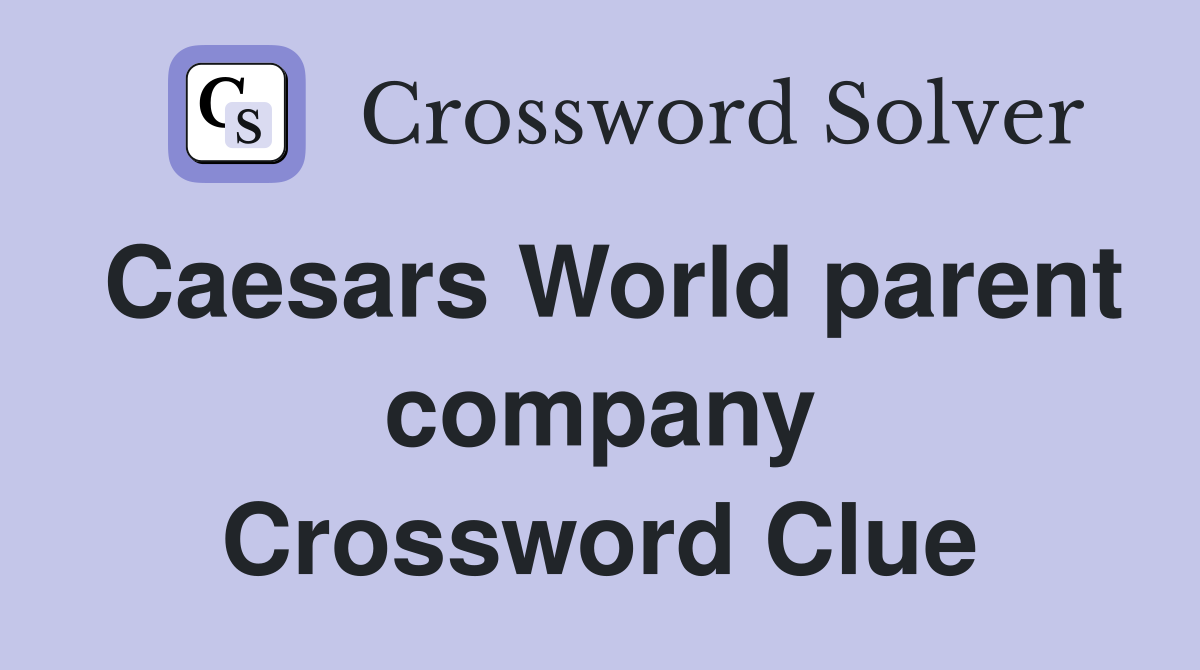 Caesars World parent company Crossword Clue