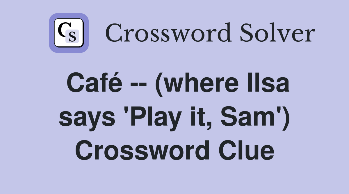 Café -- (where Ilsa says 'Play it, Sam') Crossword Clue