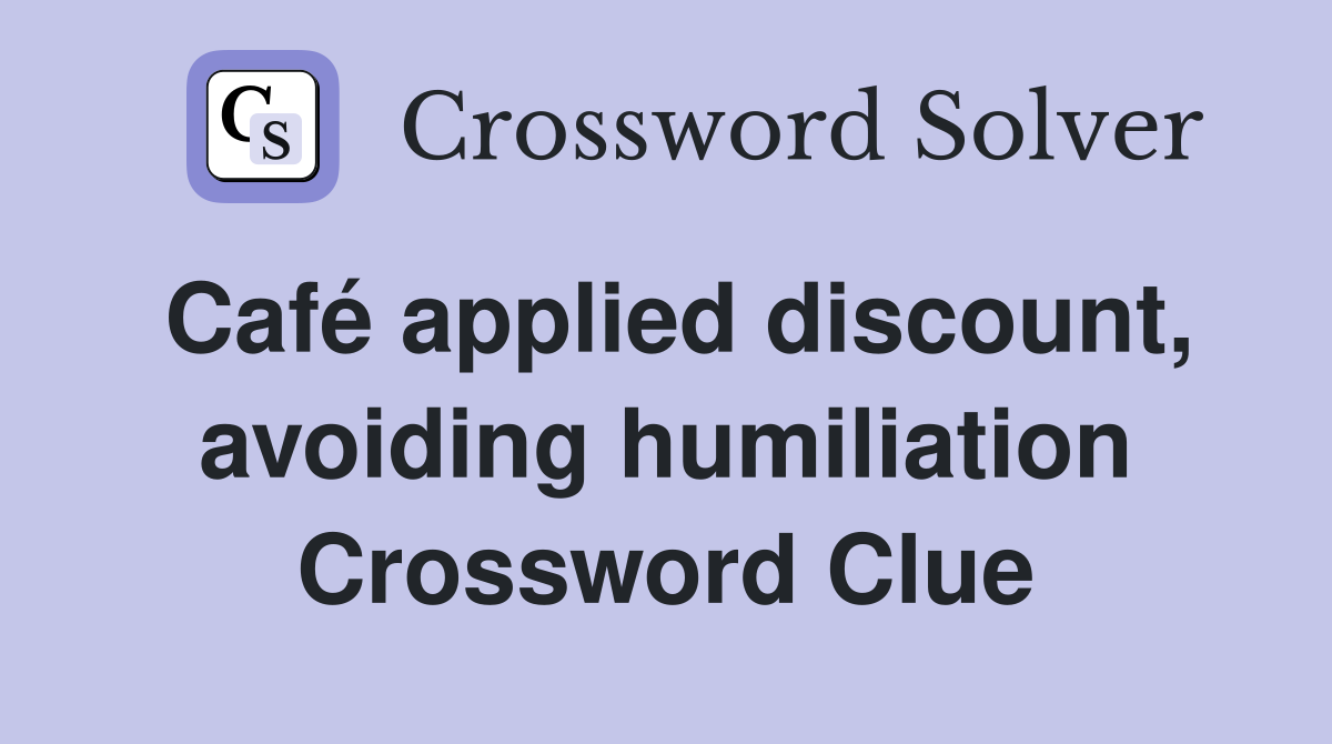 Café applied discount, avoiding humiliation Crossword Clue