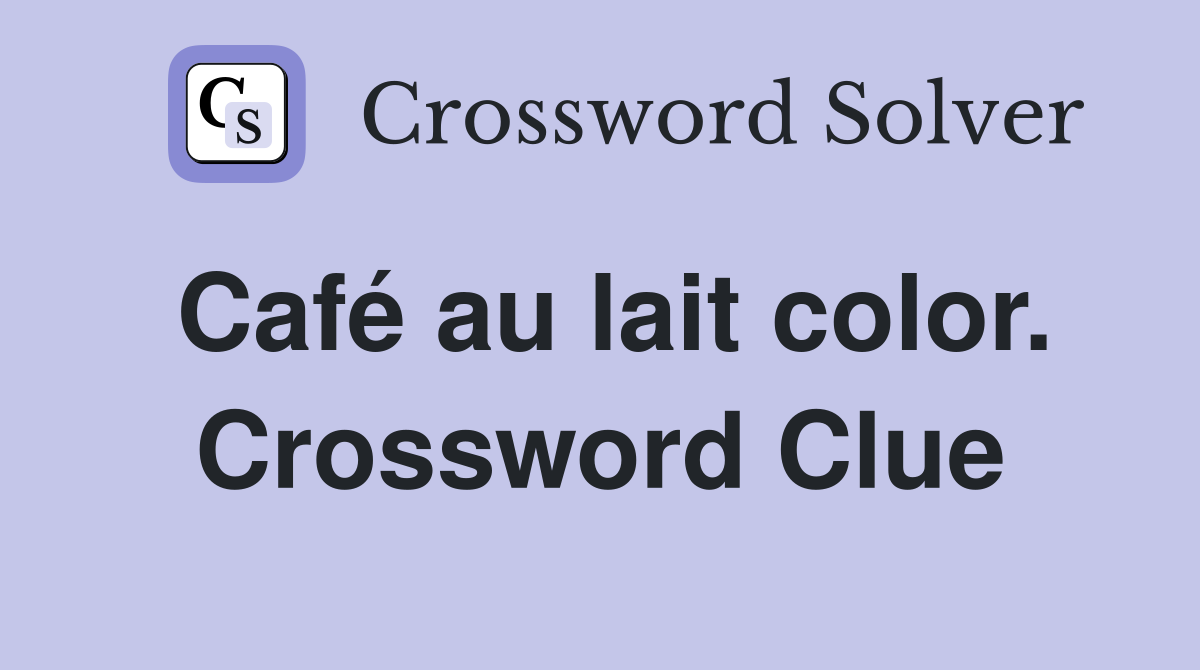 Café au lait color. Crossword Clue