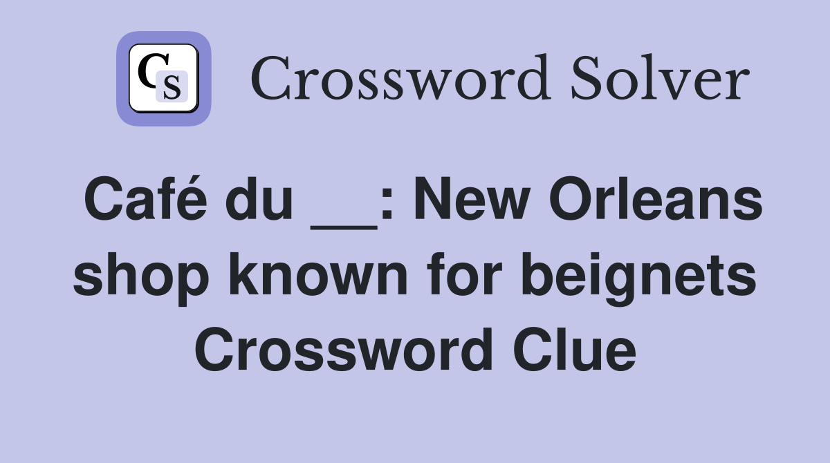 Café du __: New Orleans shop known for beignets Crossword Clue