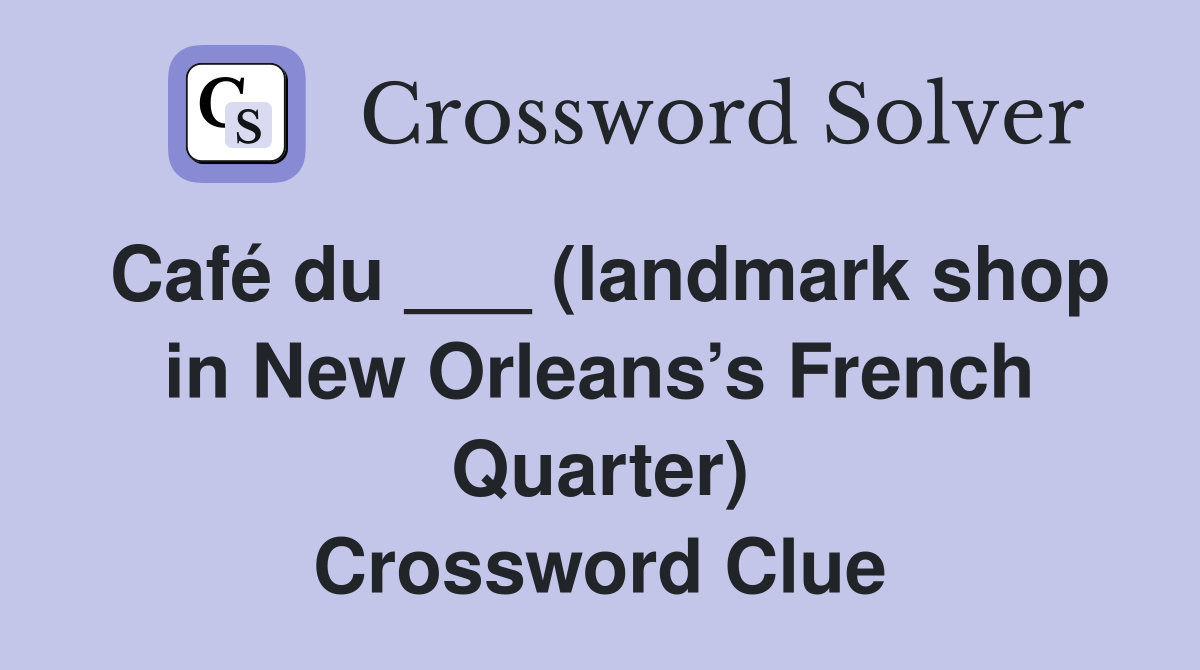 Café du ___ (landmark shop in New Orleans’s French Quarter) Crossword Clue