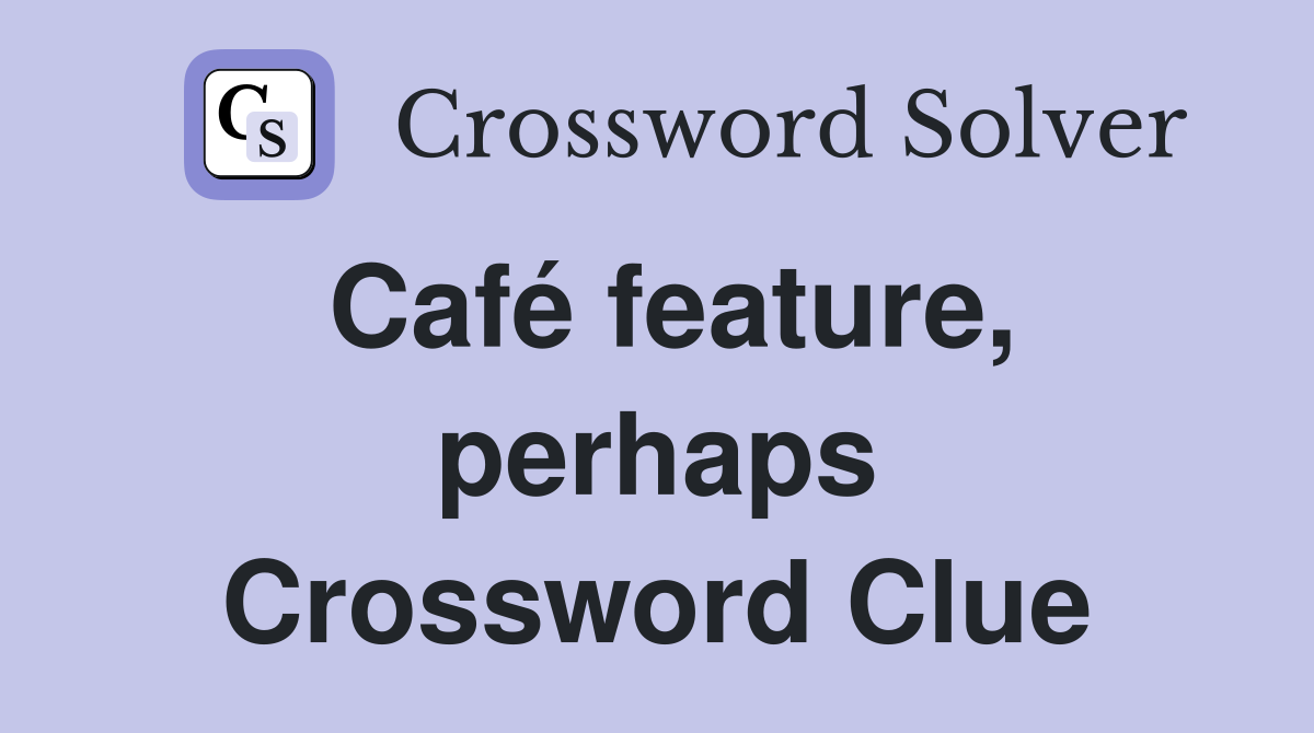 Café feature, perhaps Crossword Clue