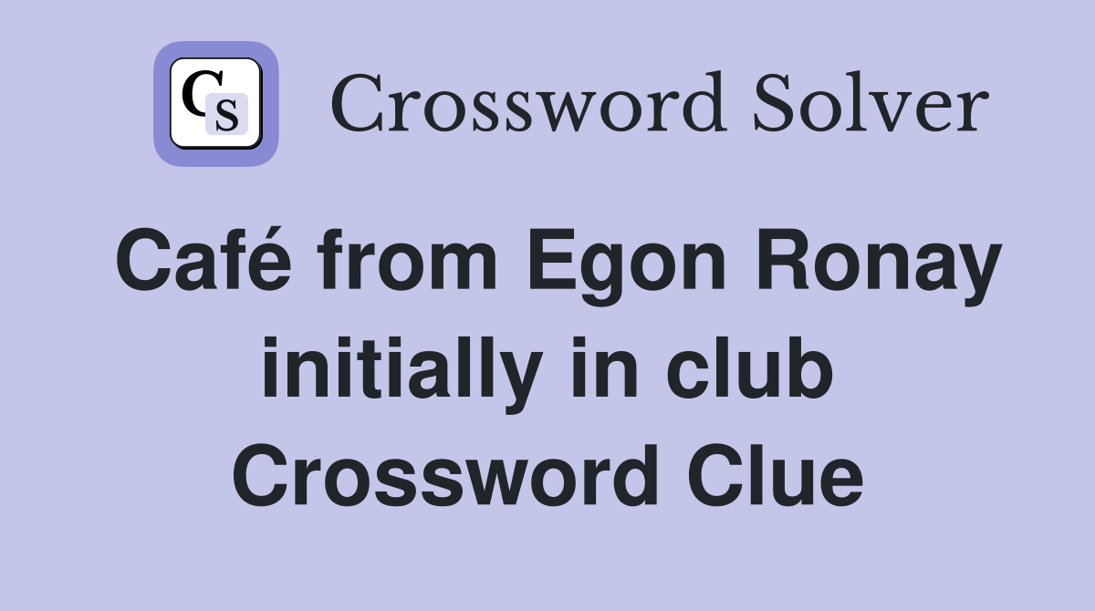 Café from Egon Ronay initially in club Crossword Clue