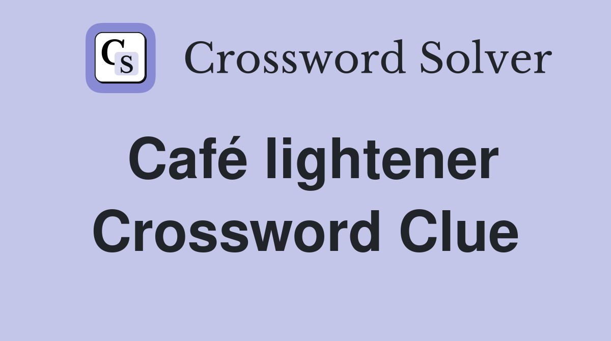 Café lightener Crossword Clue
