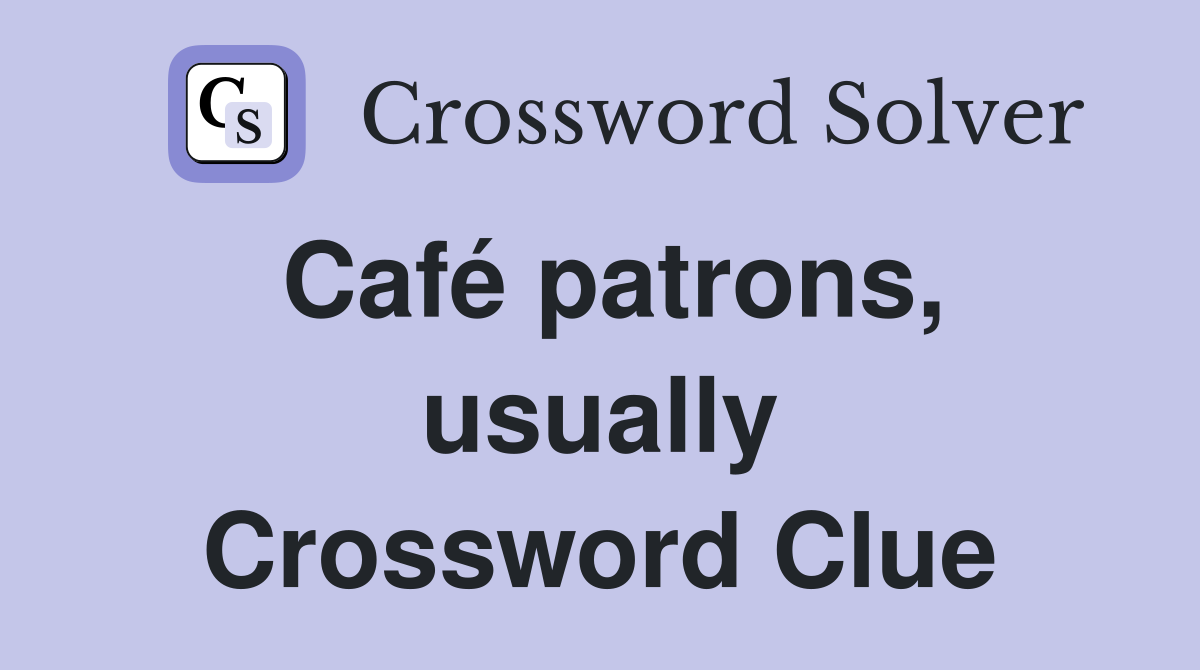Café patrons, usually Crossword Clue