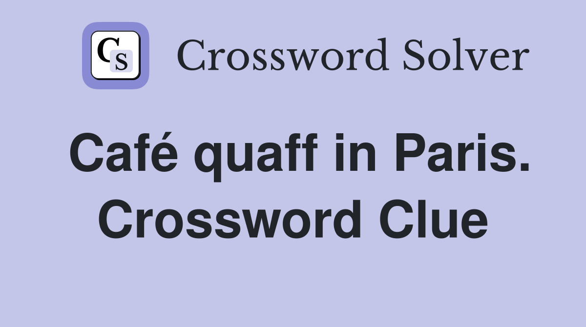 Café quaff in Paris. Crossword Clue