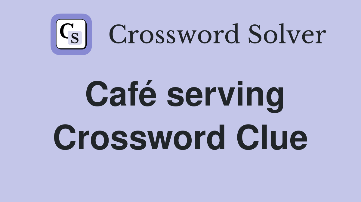 Café serving Crossword Clue