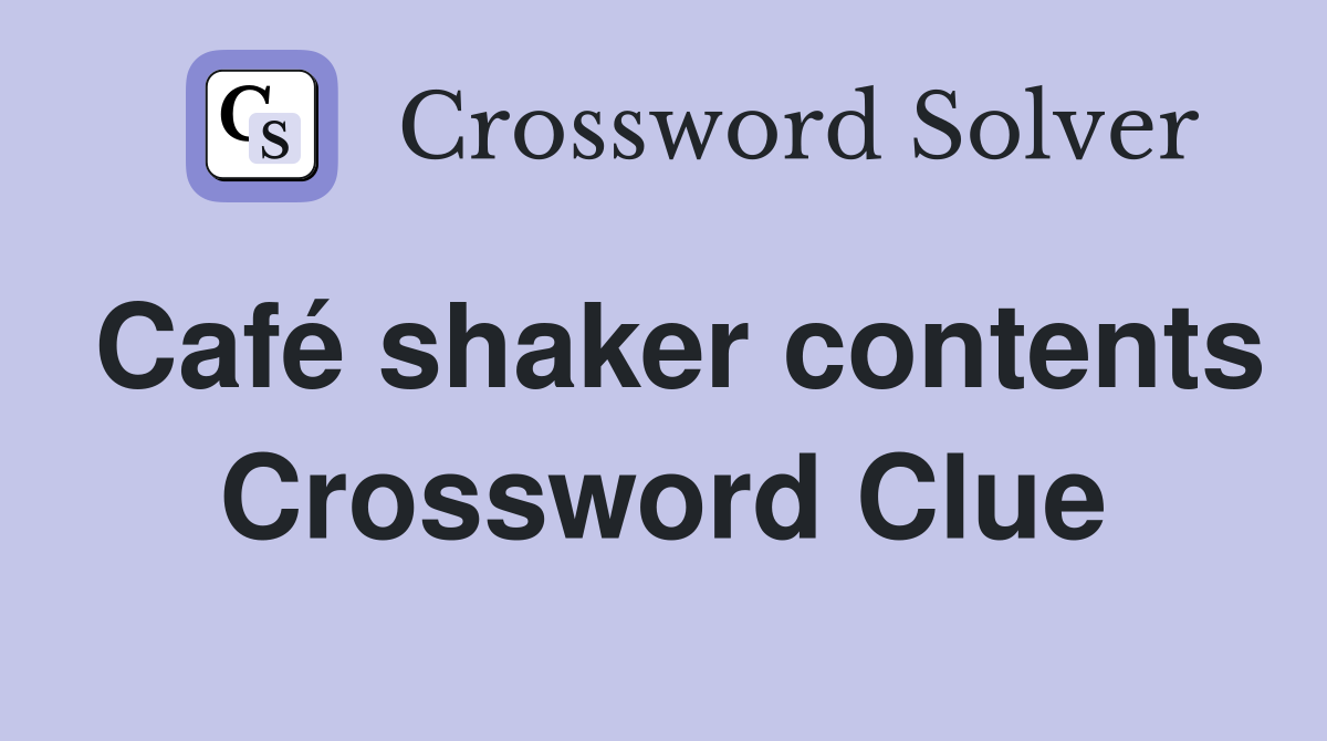 Café shaker contents Crossword Clue