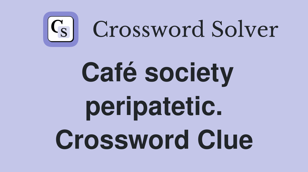 Café society peripatetic. Crossword Clue