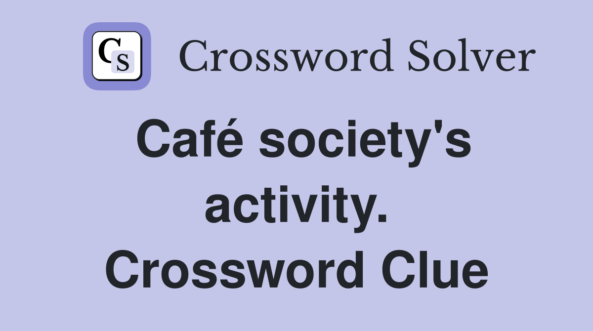 Café society's activity. Crossword Clue