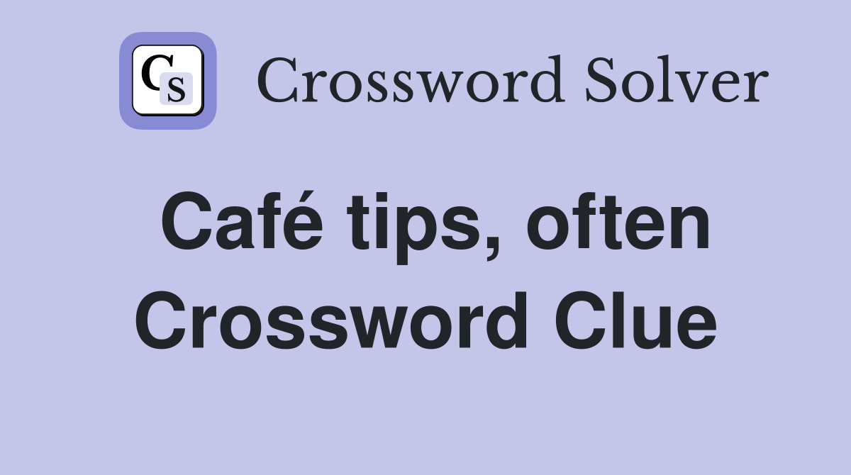 Café tips, often Crossword Clue