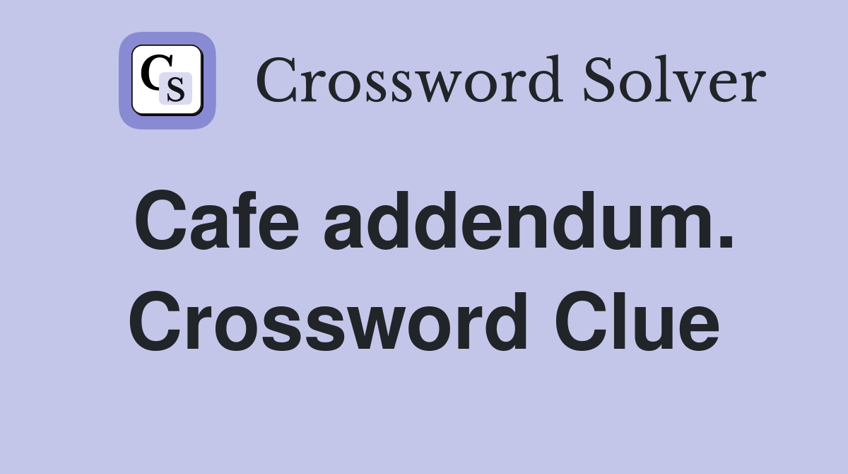 Cafe addendum. Crossword Clue