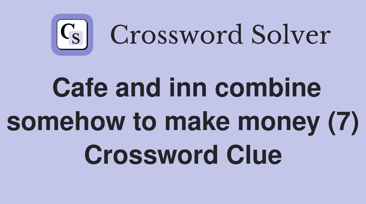 Cafe and inn combine somehow to make money (7) Crossword Clue