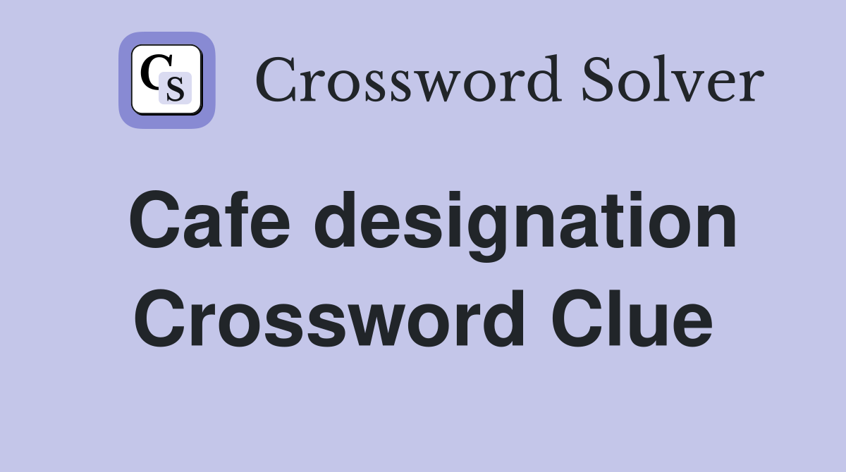Cafe designation Crossword Clue