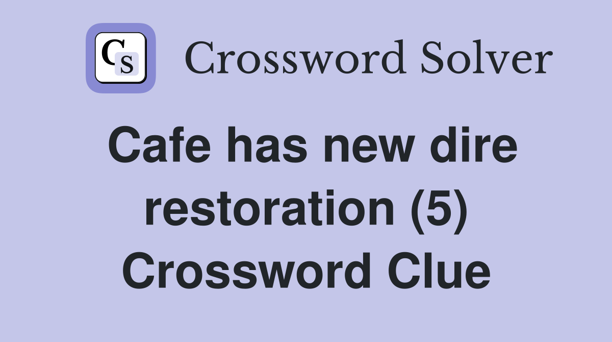 Cafe has new dire restoration (5) Crossword Clue
