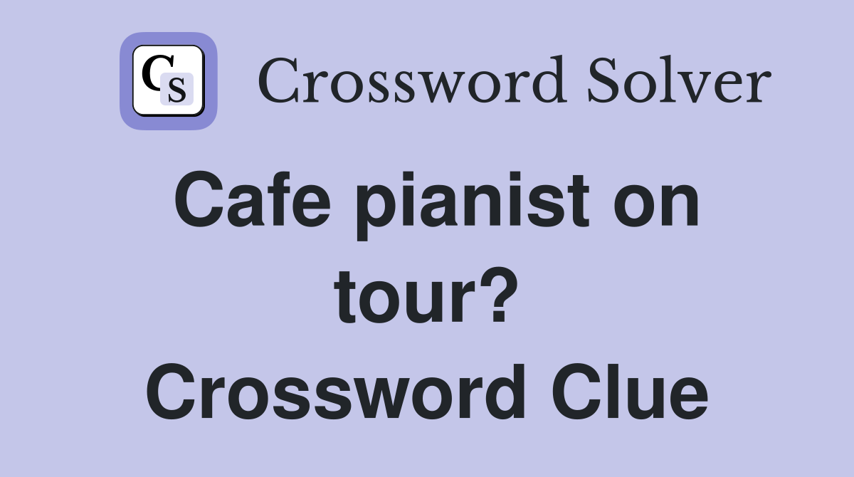 Cafe pianist on tour? Crossword Clue