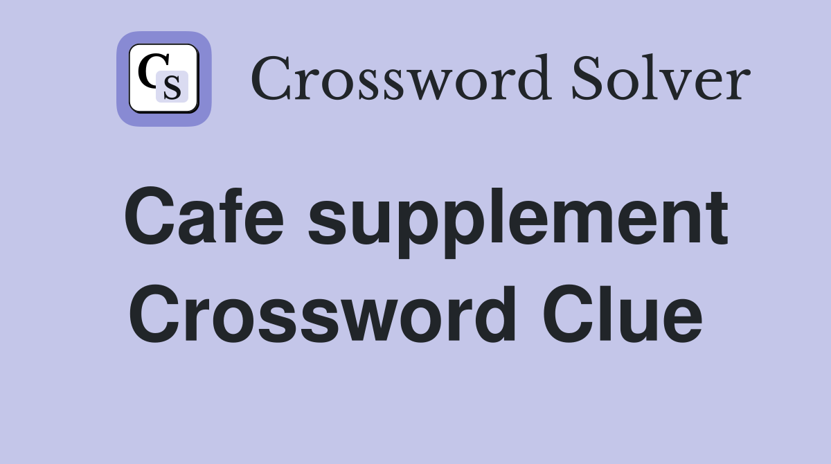 Cafe supplement Crossword Clue