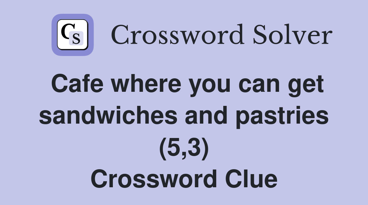 Cafe where you can get sandwiches and pastries (5,3) Crossword Clue
