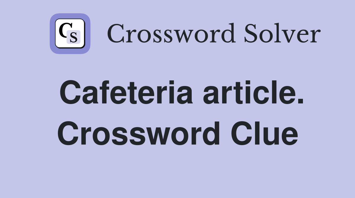 Cafeteria article. Crossword Clue