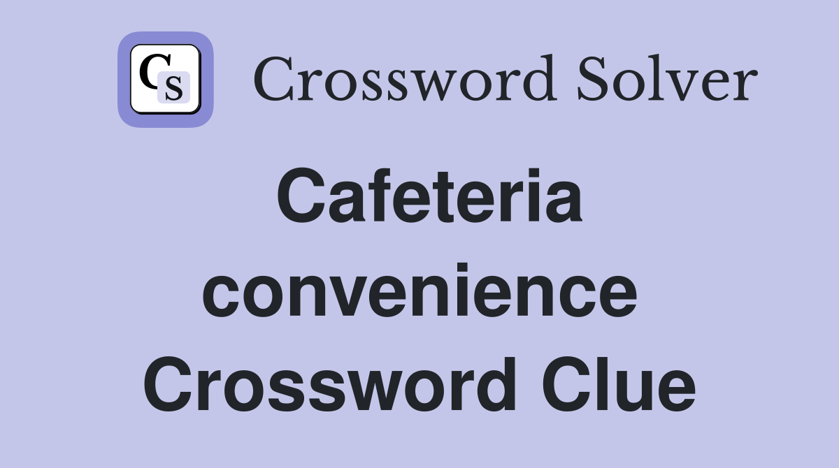 Cafeteria convenience Crossword Clue